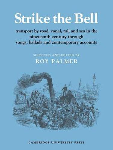 Cover image for Strike the Bell: Transport by Road, Canal, Rail and Sea in the Nineteenth Century through Songs, Ballads and Contemporary Accounts