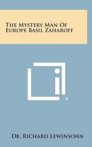 Cover image for The Mystery Man of Europe Basil Zaharoff