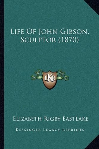 Life of John Gibson, Sculptor (1870)