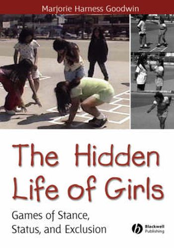 Cover image for The Hidden Life of Girls: Games of Stance, Status, and Exclusion