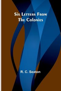 Cover image for Six Letters From the Colonies