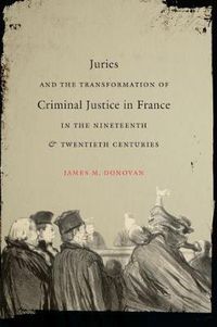 Cover image for Juries and the Transformation of Criminal Justice in France in the Nineteenth and Twentieth Centuries