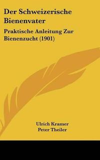 Cover image for Der Schweizerische Bienenvater: Praktische Anleitung Zur Bienenzucht (1901)