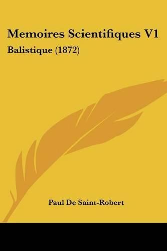 Cover image for Memoires Scientifiques V1: Balistique (1872)