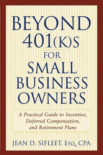 Cover image for Beyond 401(k)s for Small Business Owners: A Practical Guide to Incentive, Deferred Compensation and Retirement Plans