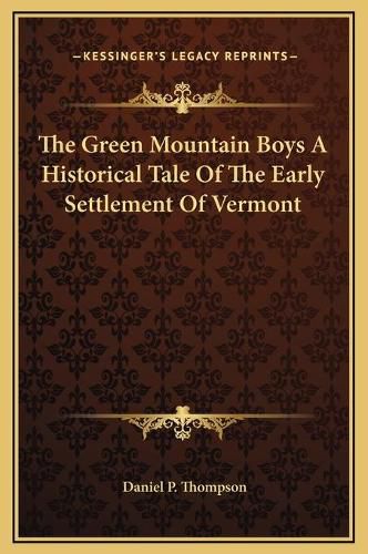 The Green Mountain Boys a Historical Tale of the Early Settlement of Vermont