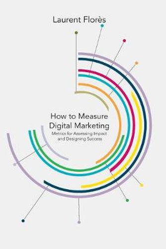 Cover image for How to Measure Digital Marketing: Metrics for Assessing Impact and Designing Success