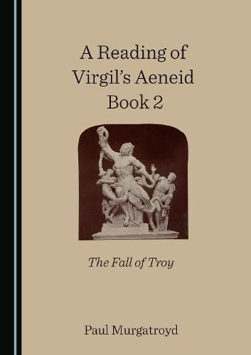 A Reading of Virgil's Aeneid Book 2: The Fall of Troy