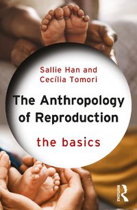 Cover image for The Anthropology of Reproduction: The Basics