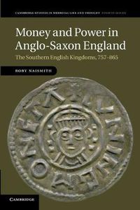 Cover image for Money and Power in Anglo-Saxon England: The Southern English Kingdoms, 757-865