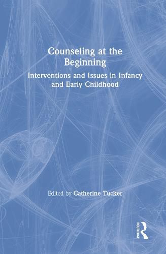 Cover image for Counseling at the Beginning: Interventions and Issues in Infancy and Early Childhood