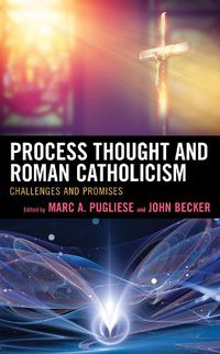 Cover image for Process Thought and Roman Catholicism: Challenges and Promises
