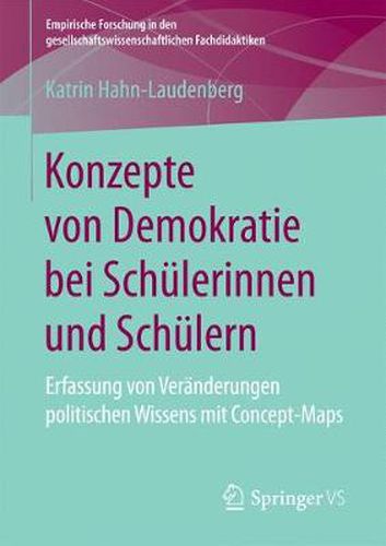 Cover image for Konzepte Von Demokratie Bei Schulerinnen Und Schulern: Erfassung Von Veranderungen Politischen Wissens Mit Concept-Maps
