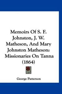 Cover image for Memoirs of S. F. Johnston, J. W. Matheson, and Mary Johnston Matheson: Missionaries on Tanna (1864)