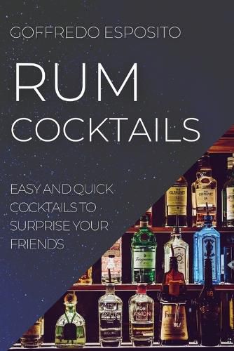 Cover image for Rum Cocktails: Easy and Quick Cocktails to Surprise Your Friends