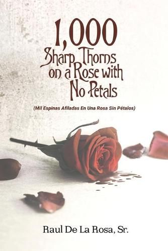 Cover image for 1,000 Sharp Thorns on a Rose with No Petals: Mil Espinas Afiladas En Una Rosa Sin Petalos