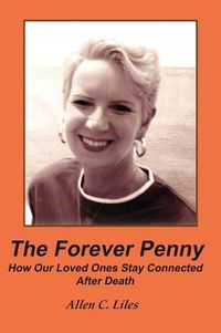 Cover image for The Forever Penny: How Our Loved Ones Stay Connected After Death