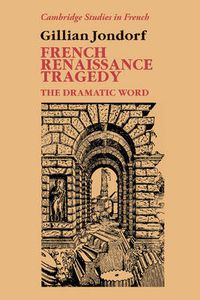 Cover image for French Renaissance Tragedy: The Dramatic Word