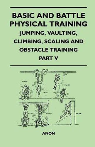 Cover image for Basic and Battle Physical Training - Jumping, Vaulting, Climbing, Scaling and Obstacle Training - Part V