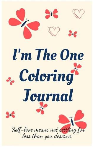 Cover image for I'm the One Coloring Journal.Self-Exploration Diary, Notebook for Women with Coloring Pages and Positive Affirmations.Find Yourself, Love Yourself!