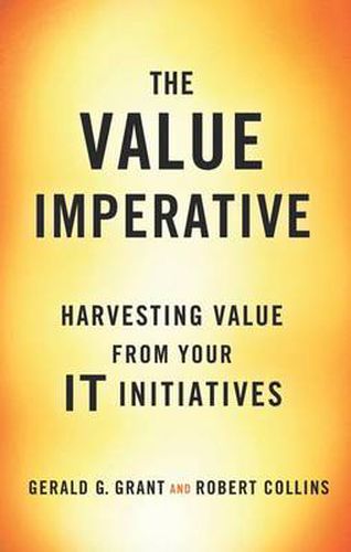 Cover image for The Value Imperative: Harvesting Value from Your IT Initiatives