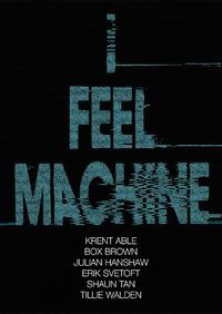 Cover image for I Feel Machine: Stories by Shaun Tan, Tillie Walden, Box Brown, Krent Able, Erik Svetoft and Julian Hanshaw