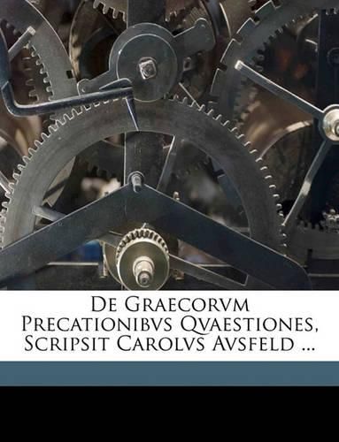 Cover image for de Graecorvm Precationibvs Qvaestiones, Scripsit Carolvs Avsfeld ...