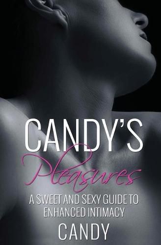 Cover image for Candy's Pleasures: A Sweet and Sexy Guide to Enhanced Intimacy