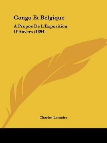 Congo Et Belgique: A Propos de L'Exposition D'Anvers (1894)