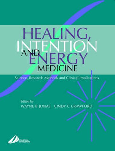 Cover image for Healing, Intention and Energy Medicine: Science, Research Methods and Clinical Implications