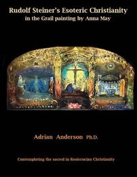 Cover image for Rudolf Steiner's Esoteric Christianity in the Grail painting by Anna May: Contemplating the sacred in Rosicrucian Christianity