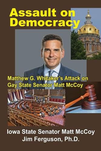 Cover image for Assault on Democracy: Matthew Whitaker's Attack on Gay State Senator Matt McCoy