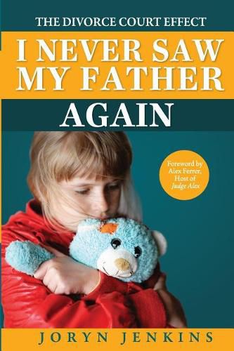 Cover image for I Never Saw My Father Again: The Divorce Court Effect