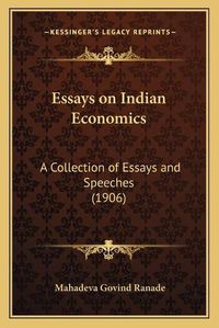 Cover image for Essays on Indian Economics: A Collection of Essays and Speeches (1906)