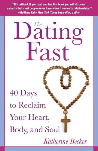 Cover image for The Dating Fast: 40 Days to Reclaim Your Heart, Body, and Soul