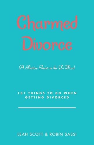 Charmed Divorce: A Positive Twist on the D-Word 101 Things to Do When Getting Divorced