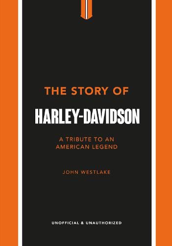 The Story of Harley-Davidson: A Celebration of an American Icon
