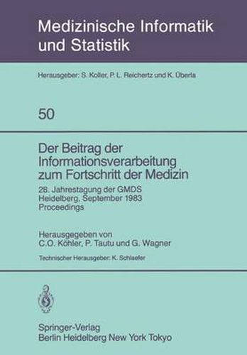 Der Beitrag der Informationsverarbeitung zum Fortschritt der Medizin: 28. Jahrestagung der GMDS, Heidelberg, 26.-28. September 1983 Proceedings