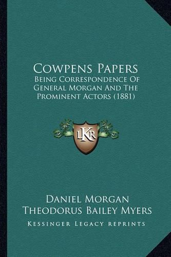 Cowpens Papers: Being Correspondence of General Morgan and the Prominent Actors (1881)