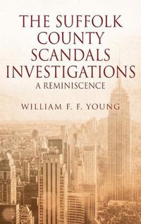 Cover image for The Suffolk County Scandals Investigations: A Reminiscence