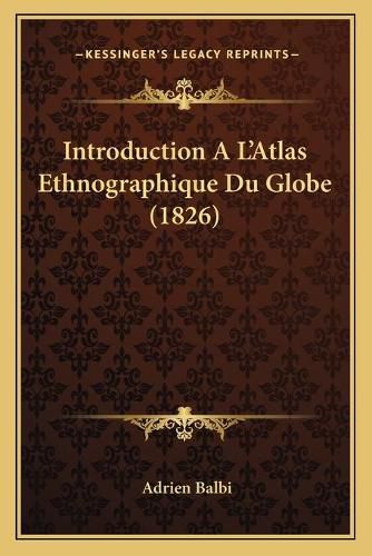 Cover image for Introduction A L'Atlas Ethnographique Du Globe (1826)