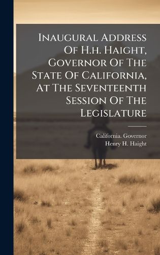Cover image for Inaugural Address Of H.h. Haight, Governor Of The State Of California, At The Seventeenth Session Of The Legislature