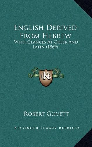 English Derived from Hebrew: With Glances at Greek and Latin (1869)