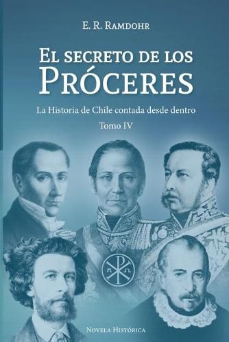 Cover image for El Secreto de los Proceres Tomo 4: La Historia de Chile contada desde dentro