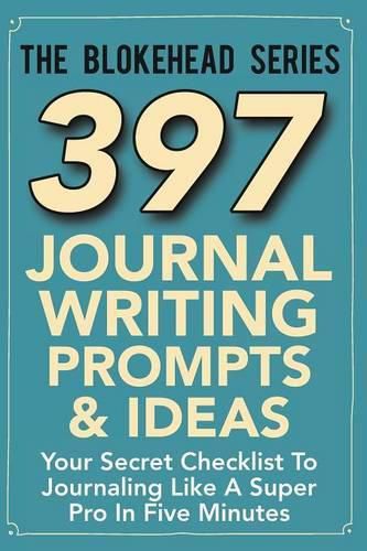 Cover image for 397 Journal Writing Prompts & Ideas: Your Secret Checklist To Journaling Like A Super Pro In Five Minutes