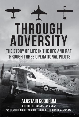 Through Adversity: The Story of Life in the RFC and RAF Through Three Operational Pilots