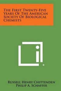 Cover image for The First Twenty-Five Years of the American Society of Biological Chemists