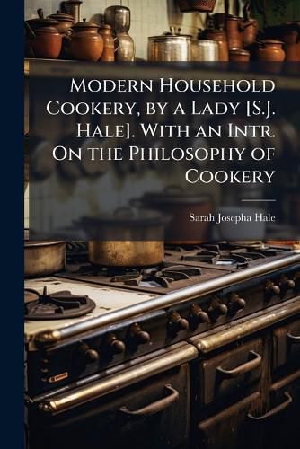 Cover image for Modern Household Cookery, by a Lady [S.J. Hale]. With an Intr. On the Philosophy of Cookery
