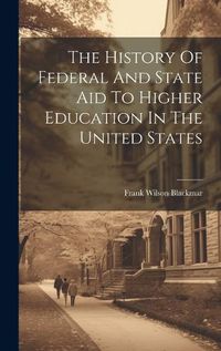 Cover image for The History Of Federal And State Aid To Higher Education In The United States