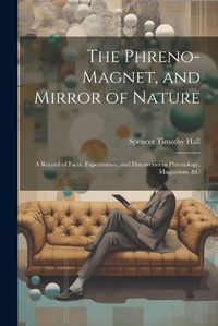 Cover image for The Phreno-Magnet, and Mirror of Nature